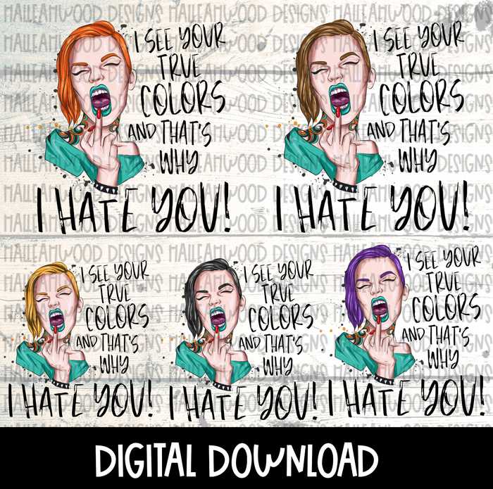 I see your True Colors and that's why I hate you