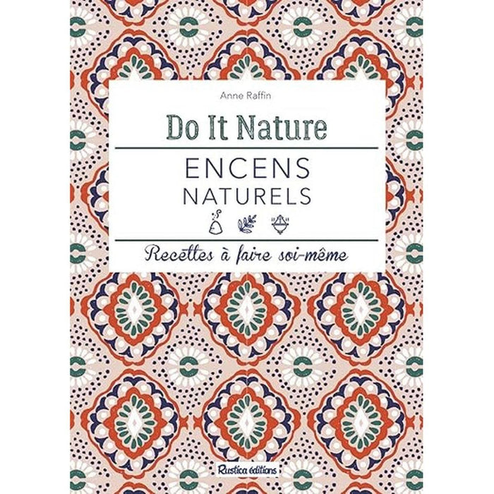 Encens naturels: Recettes à faire soi-même do it nature