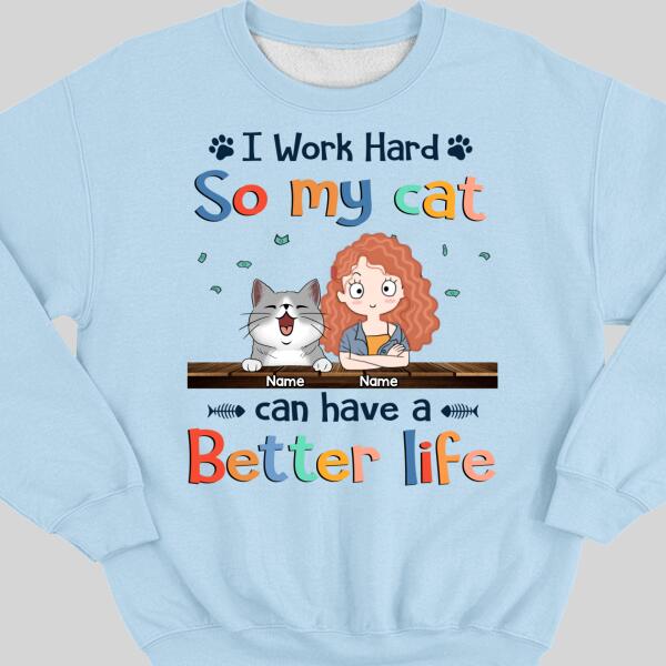 I Work Hard So My Cat Can Have A Better Life, Cat's Mom & Money, Personalized Cat Breeds Sweatshirt, Sweatshirt For Cat Moms