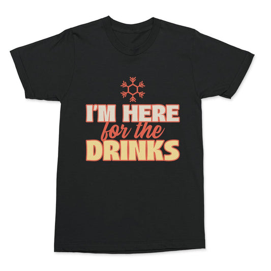 I'm here for the drinks Shirt