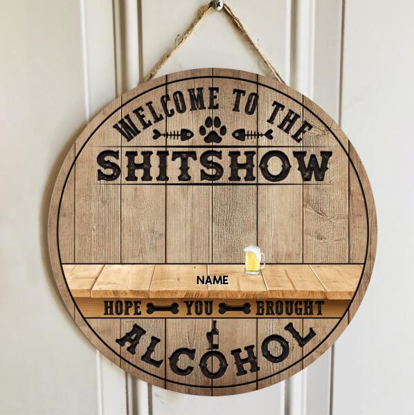Welcome To The Shitshow Hope You Brought Alcohol, Natural Wooden Color Background, Personalized Dog & Cat Breeds Door Sign